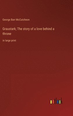 bokomslag Graustark; The story of a love behind a throne