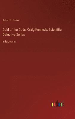 Gold of the Gods; Craig Kennedy, Scientific Detective Series