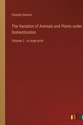 Variation of Animals and Plants under Domestication