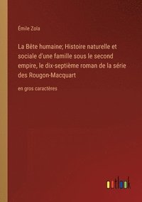 bokomslag Bête humaine; Histoire naturelle et sociale d'une famille sous le second empire, le dix-septième roman de la série des Rougon-Macquart