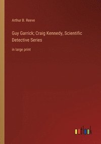 bokomslag Guy Garrick; Craig Kennedy, Scientific Detective Series