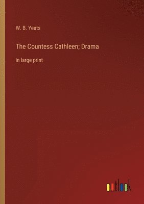 bokomslag The Countess Cathleen; Drama