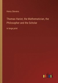 bokomslag Thomas Hariot, the Mathematician, the Philosopher and the Scholar