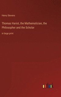 bokomslag Thomas Hariot, the Mathematician, the Philosopher and the Scholar