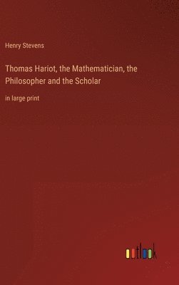 bokomslag Thomas Hariot, the Mathematician, the Philosopher and the Scholar