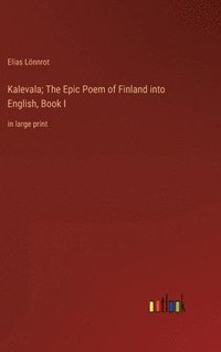 bokomslag Kalevala; The Epic Poem of Finland into English, Book I