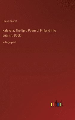 bokomslag Kalevala; The Epic Poem of Finland into English, Book I