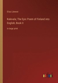 bokomslag Kalevala; The Epic Poem of Finland into English, Book II