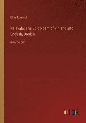 Kalevala; The Epic Poem of Finland into English, Book II