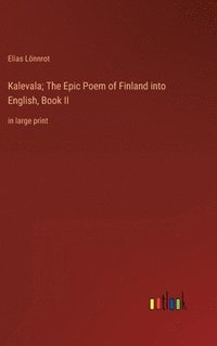 bokomslag Kalevala; The Epic Poem of Finland into English, Book II