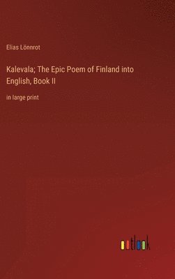 bokomslag Kalevala; The Epic Poem of Finland into English, Book II