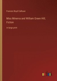 bokomslag Miss Minerva and William Green Hill; Fiction