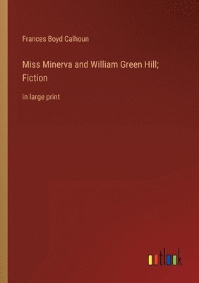 bokomslag Miss Minerva and William Green Hill; Fiction