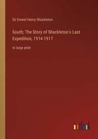 bokomslag South; The Story of Shackleton's Last Expedition, 1914-1917