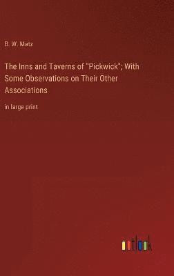 bokomslag The Inns and Taverns of &quot;Pickwick&quot;; With Some Observations on Their Other Associations