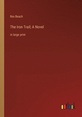 bokomslag The Iron Trail; A Novel