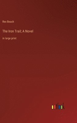 bokomslag The Iron Trail; A Novel