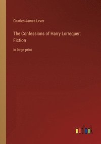 bokomslag The Confessions of Harry Lorrequer; Fiction