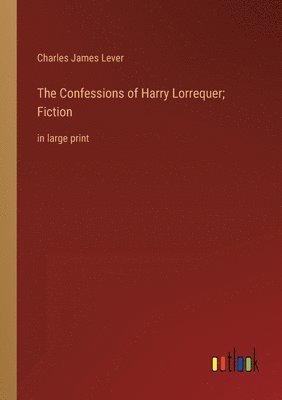 The Confessions of Harry Lorrequer; Fiction 1