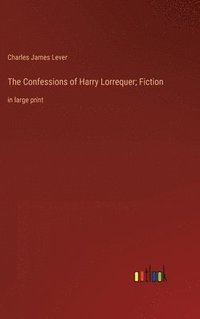 bokomslag The Confessions of Harry Lorrequer; Fiction