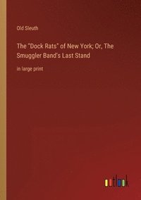 bokomslag The Dock Rats of New York; Or, The Smuggler Band's Last Stand
