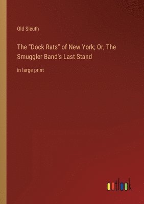 bokomslag The Dock Rats of New York; Or, The Smuggler Band's Last Stand