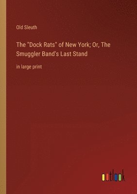 Dock Rats of New York; Or, The Smuggler Band's Last Stand