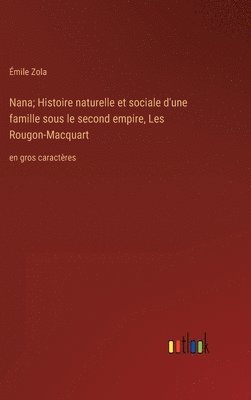 Nana; Histoire naturelle et sociale d'une famille sous le second empire, Les Rougon-Macquart