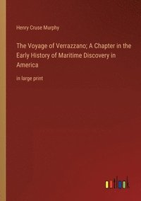 bokomslag The Voyage of Verrazzano; A Chapter in the Early History of Maritime Discovery in America