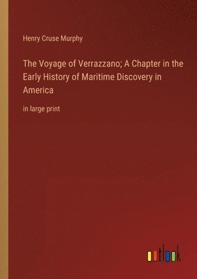 bokomslag The Voyage of Verrazzano; A Chapter in the Early History of Maritime Discovery in America