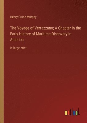 Henry Cruse Murphy - Voyage of Verrazzano; A Chapter in the Early History of Maritime Discovery in America, Häftad