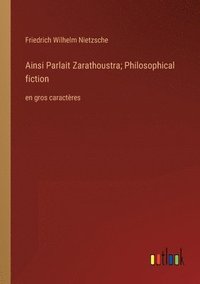 bokomslag Ainsi Parlait Zarathoustra; Philosophical fiction