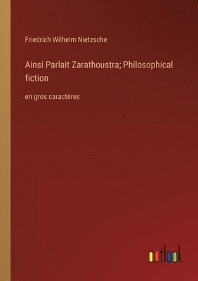 bokomslag Ainsi Parlait Zarathoustra; Philosophical fiction