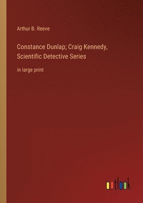 bokomslag Constance Dunlap; Craig Kennedy, Scientific Detective Series