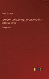 bokomslag Constance Dunlap; Craig Kennedy, Scientific Detective Series