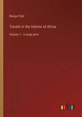 Travels in the Interior of Africa 1