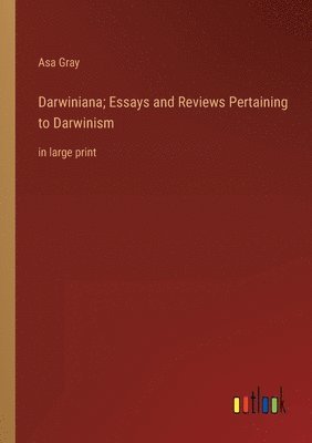 Darwiniana; Essays and Reviews Pertaining to Darwinism