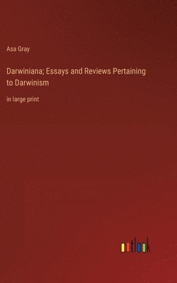 Darwiniana; Essays and Reviews Pertaining to Darwinism