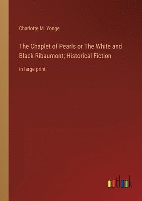 The Chaplet of Pearls or The White and Black Ribaumont; Historical Fiction 1