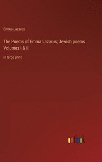 bokomslag The Poems of Emma Lazarus; Jewish poems Volumes I & II