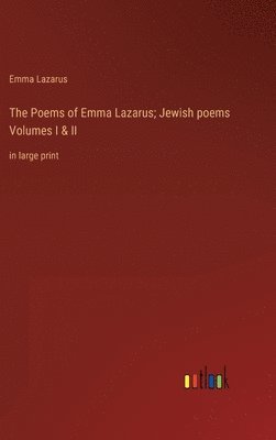 bokomslag The Poems of Emma Lazarus; Jewish poems Volumes I & II