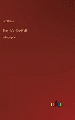 Rex Beach - Ne'er-Do-Well, Inbunden