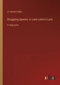 bokomslag Struggling Upward, or Luke Larkin's Luck