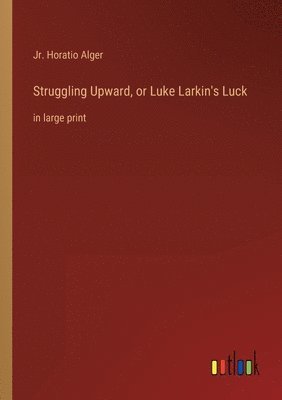 bokomslag Struggling Upward, or Luke Larkin's Luck