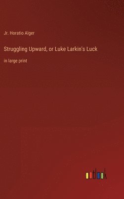 bokomslag Struggling Upward, or Luke Larkin's Luck