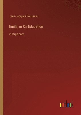 Jean-Jacques Rousseau - Emile; or On Education, Häftad