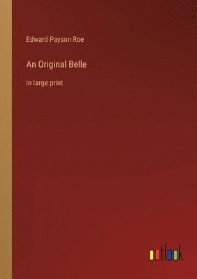 Edward Payson Roe - Original Belle, Häftad