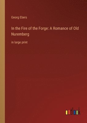 Georg Ebers - In the Fire of the Forge, Häftad