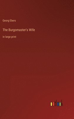 Georg Ebers - Burgomaster's Wife, Inbunden