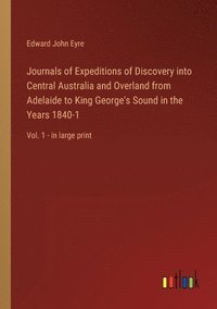 bokomslag Journals of Expeditions of Discovery into Central Australia and Overland from Adelaide to King George's Sound in the Years 1840-1